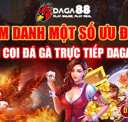 Điểm Danh Một Số Ưu Điểm Khi Coi Đá Gà Trực Tiếp DAGA88