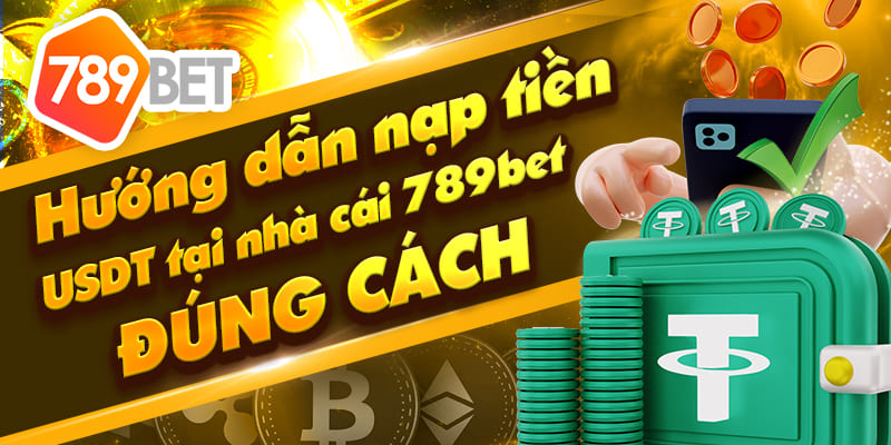 Hướng dẫn nạp tiền USDT Tại nhà cái 789bet