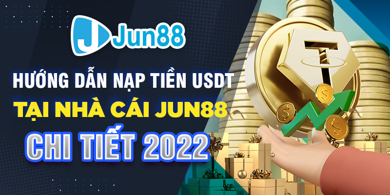 Hướng dẫn nạp tiền USDT Tại nhà cái Jun88