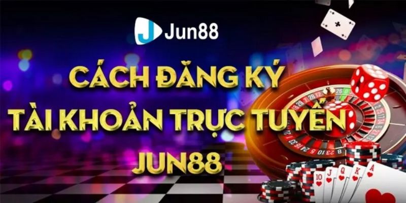 Đăng ký Jun88 nhận ưu đãi khủng