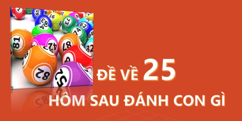 Đề về 25 hôm sau đánh con gì theo nhóm 3 