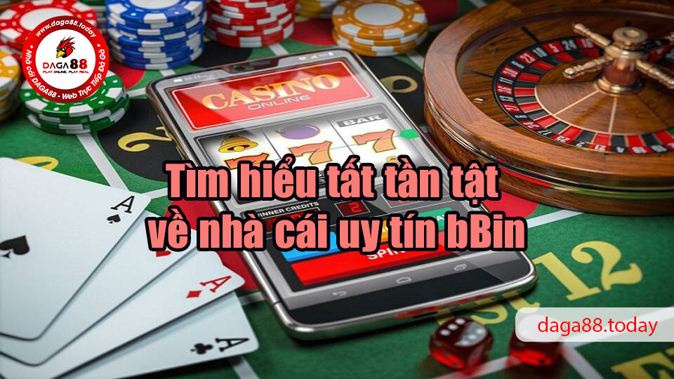 Tìm hiểu tất tần tật về nhà cái uy tín bBin