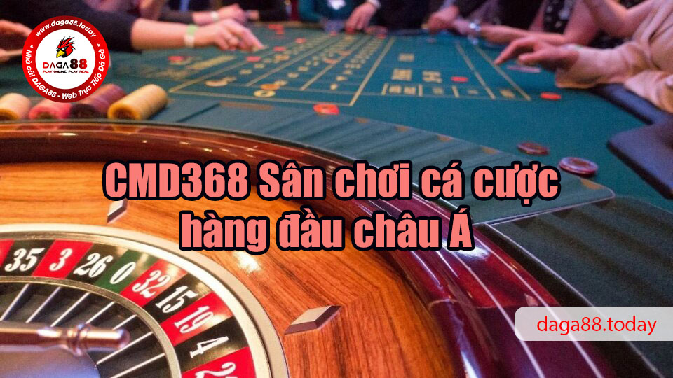CMD368 - Sân chơi cá cược hàng đầu châu Á  