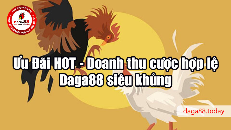 Ưu Đãi HOT - Doanh thu cược hợp lệ Daga88 siêu khủng