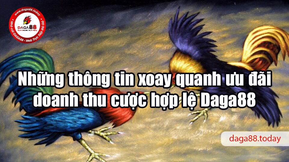 Những thông tin xoay quanh ưu đãi doanh thu cược hợp lệ Daga88