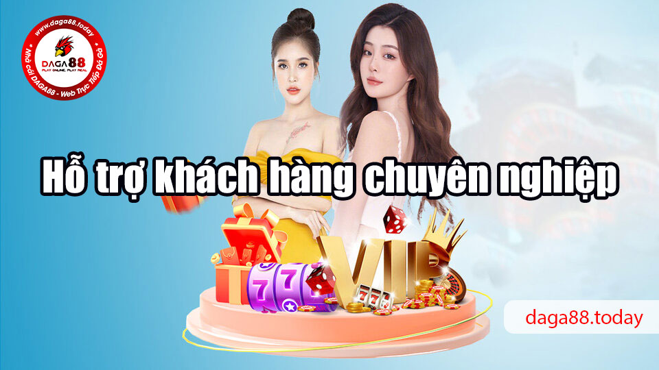 Hỗ trợ khách hàng chuyên nghiệp
