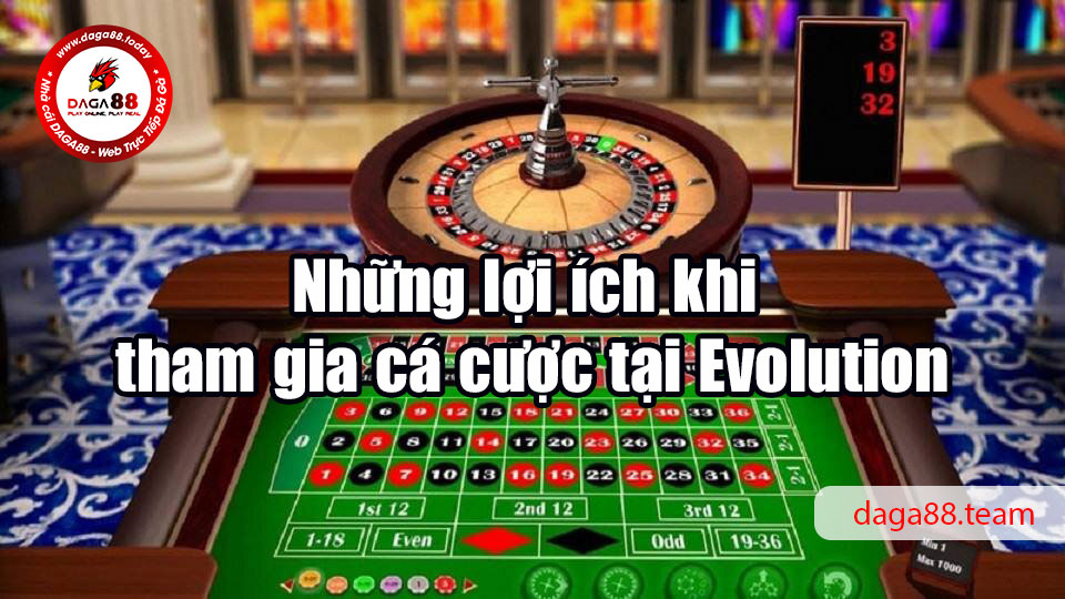 Những lợi ích khi tham gia cá cược tại Evolution