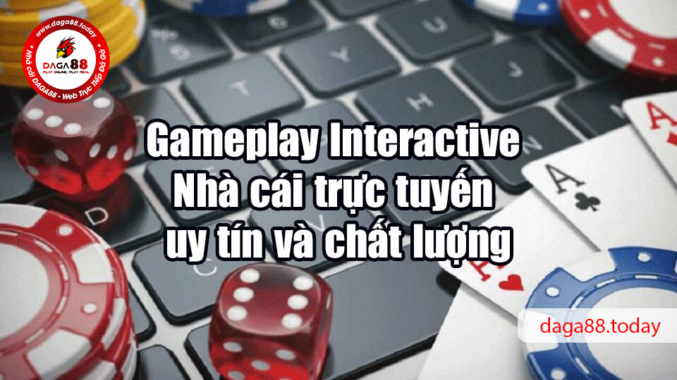 Gameplay Interactive - Nhà cái trực tuyến uy tín, chất lượng