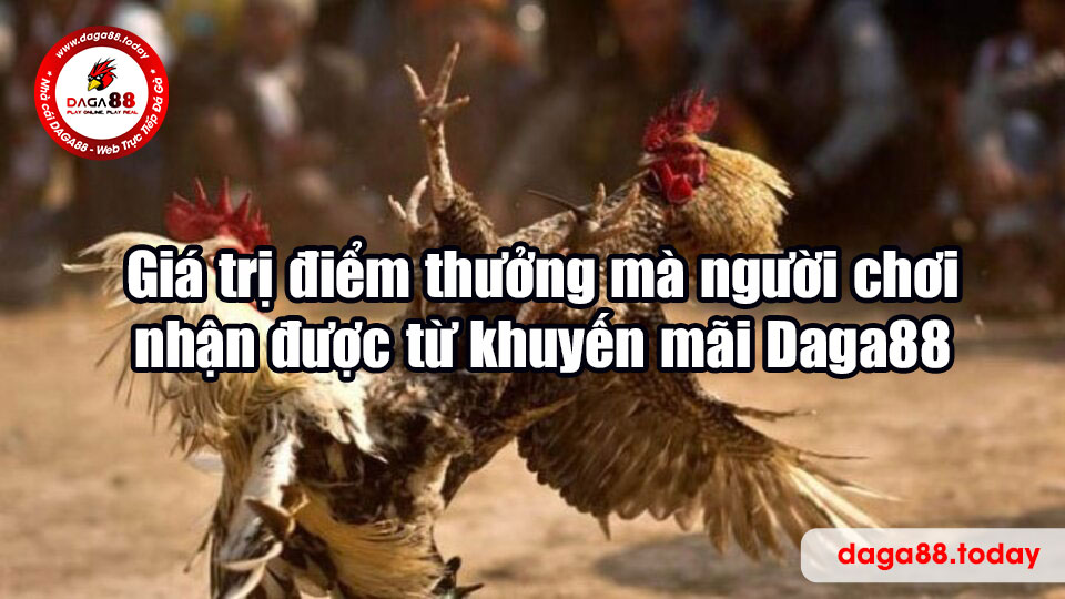 Giá trị điểm thưởng mà người chơi nhận được từ khuyến mãi Daga88