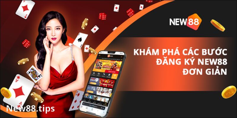 Đăng Ký New88 - New88.tips Hướng Dẫn Các Bước Cho Tân Thủ