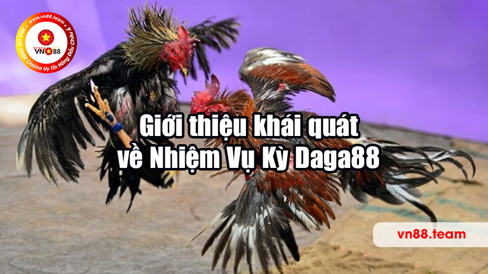 Giới thiệu khái quát về Nhiệm Vụ Kỳ Daga88