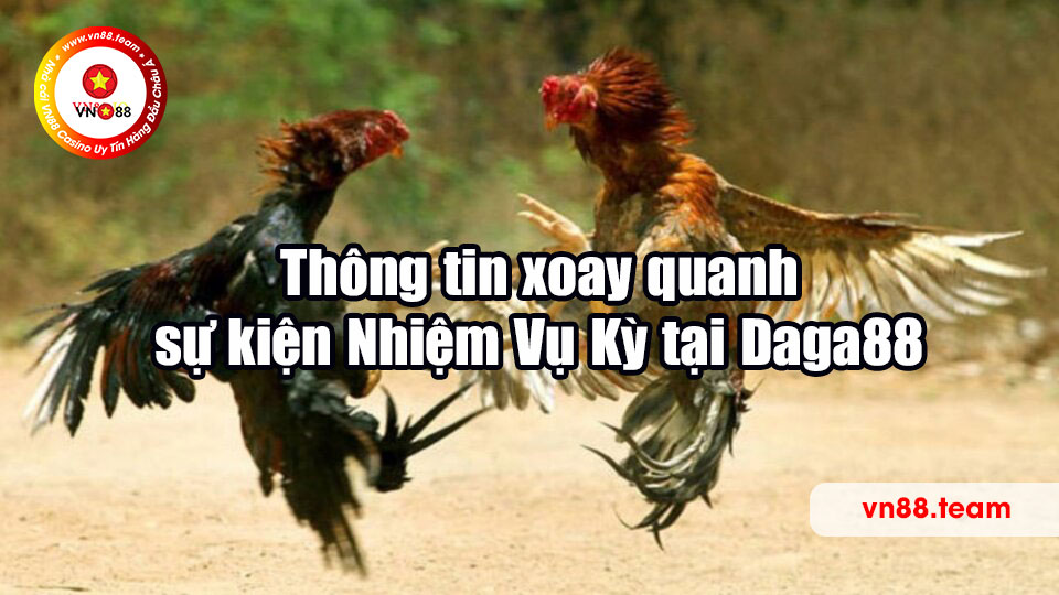 Thông tin xoay quanh sự kiện Nhiệm Vụ Kỳ tại Daga88