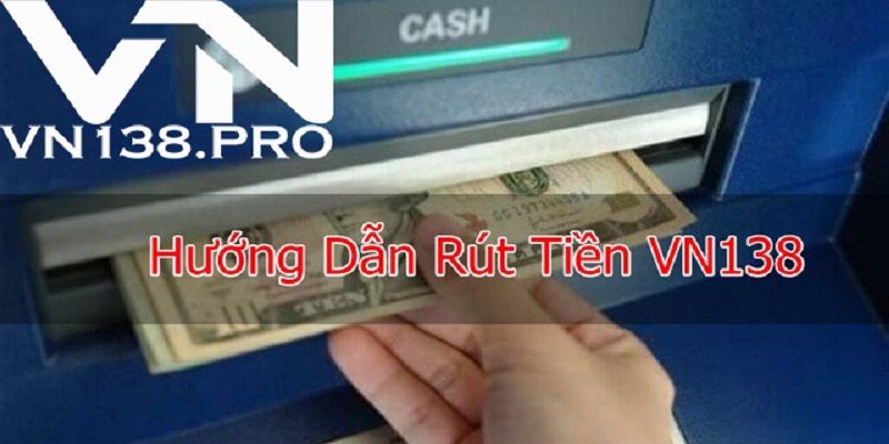 Lưu ý khi rút tiền VN138