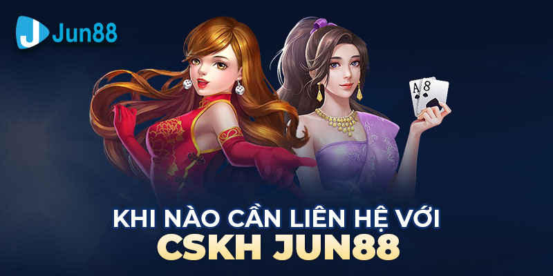 Liên hệ với bộ phận CSKH của Jun88 khi gặp sự cố