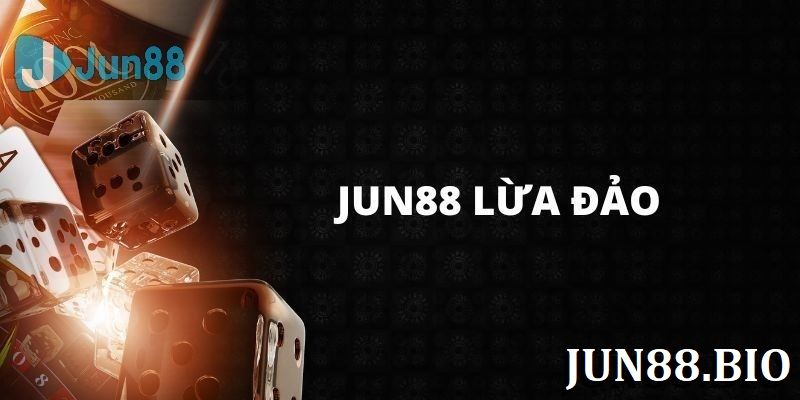 JUN88 Lừa Đảo Có Phải Sự Thực? Bóc Trần Tin Đồn Vô Căn Cứ