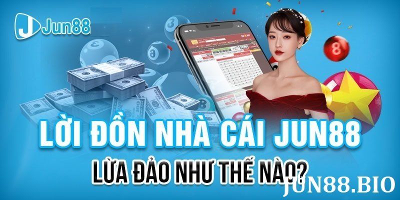 Tại sao tin đồn JUN88 lừa đảo lại xuất hiện?